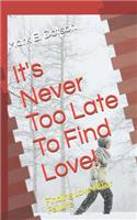 It's Never Too Late To Find Love!