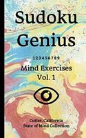 Sudoku Genius Mind Exercises Volume 1: Cutler, California State of Mind Collection