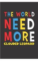 The World Need More Clouded Leopard: Clouded Leopard Lovers Funny Gifts Journal Lined Notebook 6x9 120 Pages