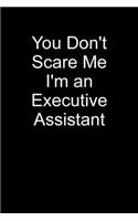 You Don't Scare Me I'm An Executive Assistant