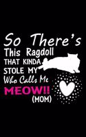 So there's this ragdoll that kinda stole my who calls me meow!! (mom)