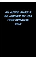 An Actor Should Be Judged by His Performance Only