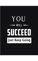 YOU WILL SUCCEED Just Keep Going