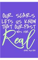 Our Scars Lets Us Know That Our Past Was For Real - Jane Austen: Blank Lined Notebook Journal: Jane Austen Fans Book Lovers Librarian Readers Gift 6x9 - 110 Blank Pages - Plain White Paper - Soft Cover Book