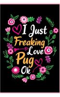 I Just Freaking Love Pug Ok