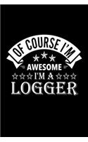 Of Course I'm Awesome I'm A Logger
