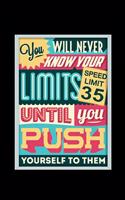 You Will Never Know Your Limits Until You Push Yourself To Them - Journal For Self Exploration