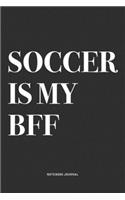 Soccer Is My BFF: A 6x9 Inch Diary Notebook Journal With A Bold Text Font Slogan On A Matte Cover and 120 Blank Lined Pages Makes A Great Alternative To A Card