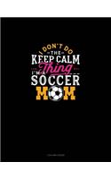 I Don't Do The Keep Calm Thing I'm A Soccer Mom: 3 Column Ledger(1173 3 Column Ledger)