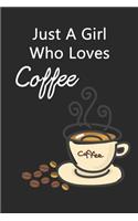 Just A Girl Who Loves Coffee: Notepad - Journal - Funny Gifts for Coffee Lover