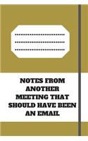 Notes from Another Meeting That Should Have Been an Email: Lined notebook 120 pages glossy cover different colors with different designs .lined journal