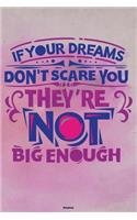 If your Dreams don't scare you they're not Big enough Notebook: Motivational Journal Composition Book Logbook Birthday gift