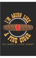 I'm aging like a fine Cigar Full-Bodied & a little Leathery