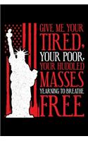 Give Me Your Tired, Your Poor, Your Huddled Masses Yearning to Breathe Free: A Journal, Notepad, or Diary to write down your thoughts. - 120 Page - 6x9 - College Ruled Journal - Writing Book, Personal Writing Space, Doodle, N