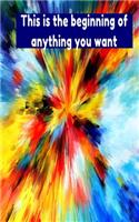 This is the beginning of anything you want