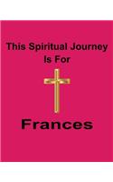 This Spiritual Journey Is For Frances