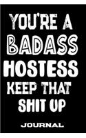 You're A Badass Hostess Keep That Shit Up