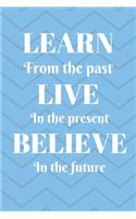 Learn From The Past Live In The Present Believe In The Future. Happy Birthday!: Learn From The Past Card Quote Journal / Notebook / Diary / Greetings / Appreciation Gift (6 x 9 - 110 Blank Lined Pages)