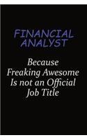 Financial analyst Because Freaking Awesome Is Not An Official Job Title
