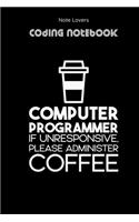 Computer Programmer If Unresponsive Please Administer COFFEE - Coding Notebook