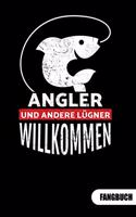 Angler und andere Lügne Willkommen. Fangbuch: Fangbuch für Angler und Tagebuch zum Angeln.