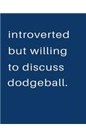Introverted But Willing To Discuss Dodgeball: Blank Notebook 8.5x11 100 pages Scrapbook Sketch NoteBook