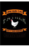 Any Man Can Be A Father But It Takes Someone Special To Be A Chicken Daddy: 110 Game Sheets - 660 Tic-Tac-Toe Blank Games - Soft Cover Book For Kids For Traveling & Summer Vacations - Mini Game - Clever Kids - 110 Lined Page