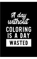 A Day Without Coloring Is A Day Wasted