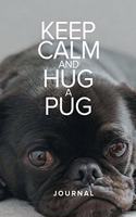 Keep Calm And Hug A Pug Journal