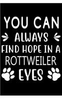 You can always find Hope in a Rottweiler eyes: Cute Rottweiler Lined journal Notebook, Great Accessories & Gift Idea for Rottweiler Owner & Lover. Lined journal Notebook With An Inspirational Quo