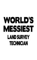 World's Messiest Land Survey Technician: Awesome Land Survey Technician Notebook, Journal Gift, Diary, Doodle Gift or Notebook - 6 x 9 Compact Size- 109 Blank Lined Pages