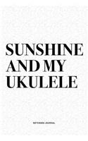 Sunshine And My Ukulele: A 6x9 Inch Diary Notebook Journal With A Bold Text Font Slogan On A Matte Cover and 120 Blank Lined Pages Makes A Great Alternative To A Card