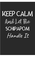 Keep Calm And Let The Schipapom Handle It: Lined Journal, 120 Pages, 6 x 9, Schipapom Dog Owner Gift Idea, Black Matte Finish (Keep Calm And Let The Schipapom Handle It Journal)