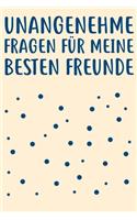 Unangenehme Fragen für meine besten Freunde