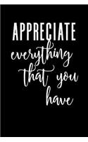 Appreciate Everything the You Have: Blank Lined Journal Notebook, 120 Pages, Matte, Softcover, 6x9 Diary