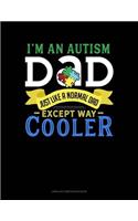 I'm an Autism Dad, Just Like a Normal Dad Except Way Cooler: Unruled Composition Book(818 Unruled Composition Book)