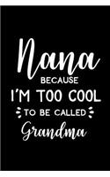 Nana - Because I Am Too Cool to Be Called Grandma: Cornell Notes Notebook - Nana Gift - For Writers, Students - Homeschool