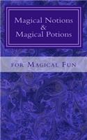 Magical Notions & Magical Potions: For Magical Fun