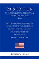 PM2.5 and PM10 Hot-Spot Analyses in Project-Level Transportation Conformity Determinations for the New PM2.5 and Existing PM10 National Ambient Air (US Environmental Protection Agency Regulation) (EPA) (2018 Edition)