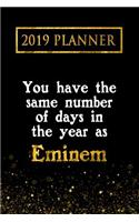 2019 Planner: You Have the Same Number of Days in the Year as Eminem: Eminem 2019 Planner