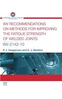 IIW Recommendations on Methods for Improving the Fatigue Strength of Welded Joints