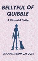 Bellyful of Quibble: A Microbial Thriller