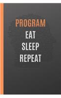 Program Eat Sleep Repeat: 6" X 9" LINED NOTEBOOK 120 Pgs. Notepad, Bullet Journal, Diary, Recipes Book, ´TO DO´ Daily Notebook, Goals, Blog Log, Ideas, Quotes...