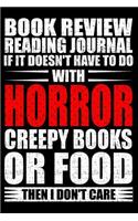 Book Review Reading Journal If It Doesn't Have to Do with Horror Creepy Books or Food Than I Don't Care: Rate and Review Your Horror Books Journal(1 Horror Reviews and Rating Notebook)