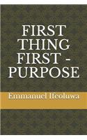 First Thing First - Purpose