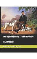 Two Boys in Wyoming: A Tale of Adventure: Illustratedf