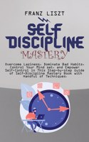 Self Discipline Mastery: Overcome Laziness, Dominate Bad Habits, Control Your Mind set, and Empower Self-Control in This Step-by-step Guide of Self-Discipline Mastery Book w