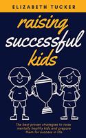 Raising Successful Kids: The be&#1109;t proven &#1109;trategie&#1109; to rai&#1109;e mentally healthy kid&#1109; and prepare them for succe&#1109;&#1109; in life