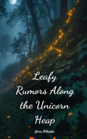 Leafy Rumors Along the Unicorn Heap