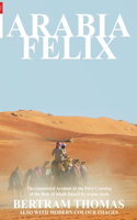 Arabia Felix: The First Crossing from 1930, of the Rub Al Khali Desert by a Non-Arab(Oman in History)